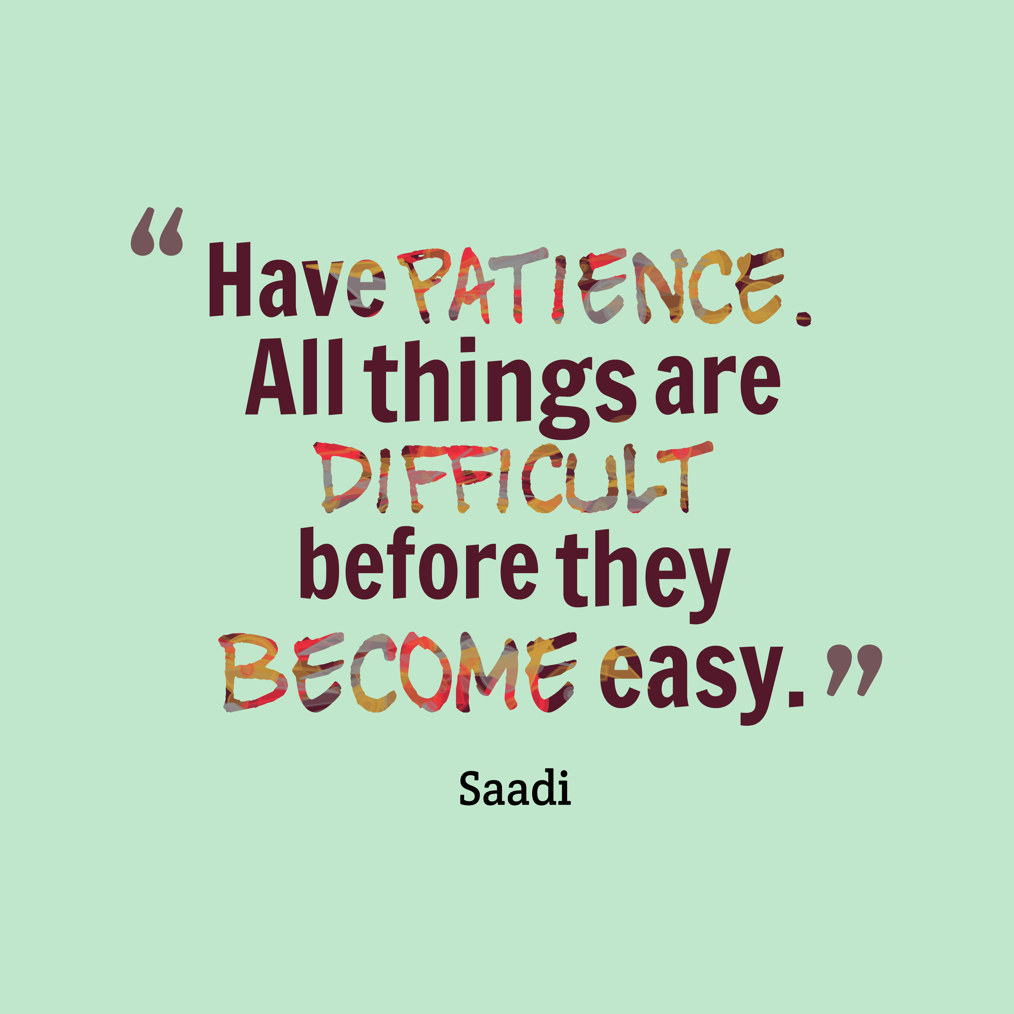 Have patience All things are quotes by Saadi 86